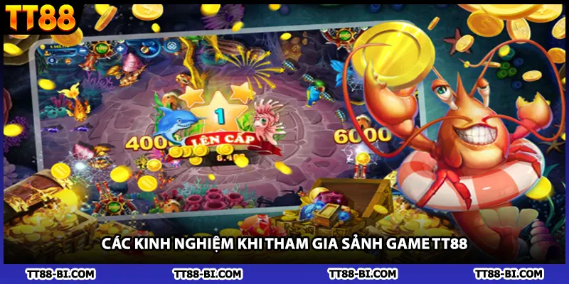 Các kinh nghiệm khi tham gia sảnh game TT88