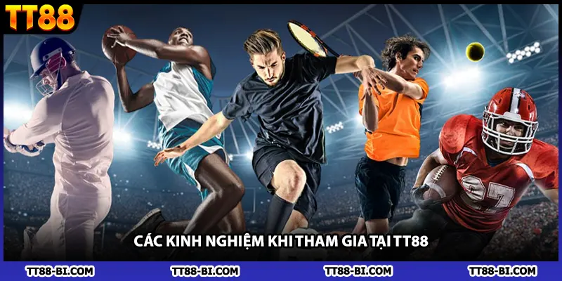 Các kinh nghiệm khi tham gia tại TT88