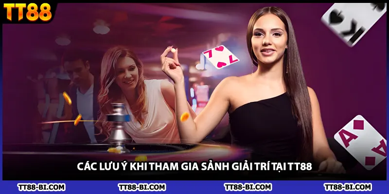 Các lưu ý khi tham gia sảnh giải trí tại TT88