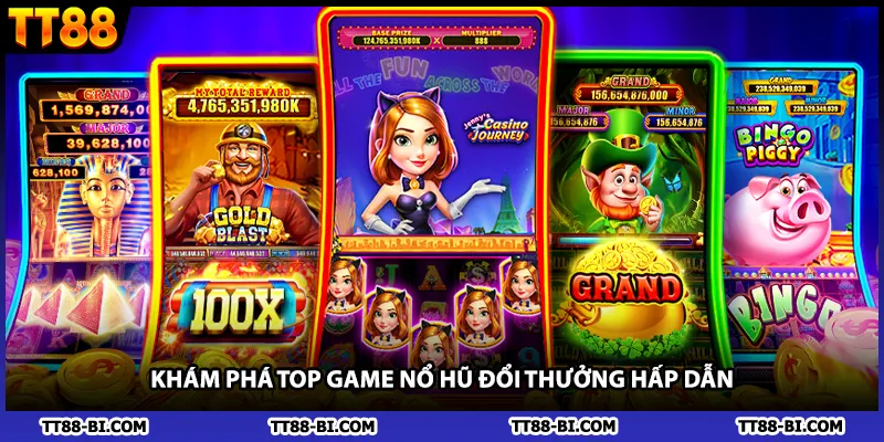 Khám phá top game nổ hũ đổi thưởng hấp dẫn