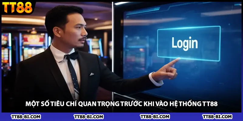 Một số tiêu chí quan trọng trước khi vào hệ thống TT88