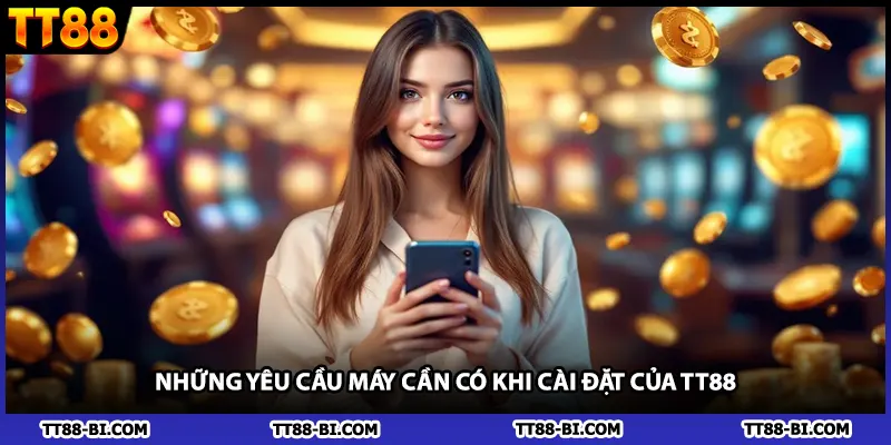 Những yêu cầu máy cần có khi cài đặt của TT88