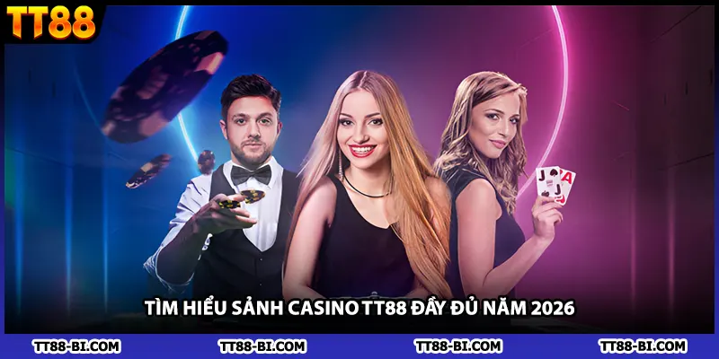 Tìm hiểu sảnh casino TT88 đầy đủ năm 2026